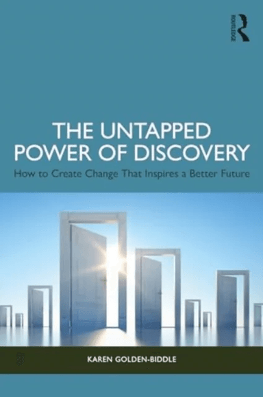 The Untapped Power of Discovery av Karen Golden-Biddle