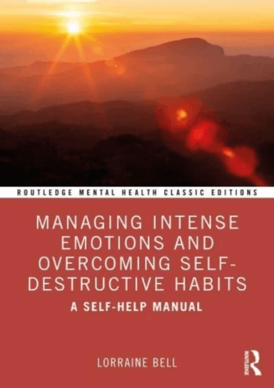 Managing Intense Emotions and Overcoming Self-Destructive Habits av Lorraine (Hampshire Partnership Trust UK) Bell