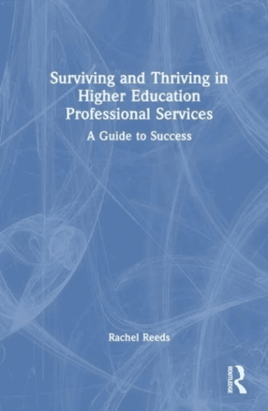 Surviving and Thriving in Higher Education Professional Services av Rachel Reeds