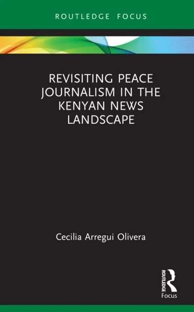 Revisiting Peace Journalism in the Kenyan News Landscape av Cecilia Arregui (Aarhus University Denmark) Olivera