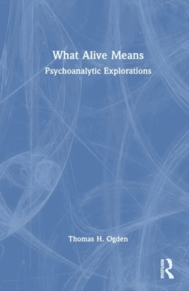 What Alive Means av Thomas H. Ogden