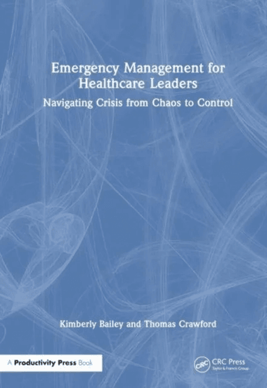Emergency Management for Healthcare Leaders av Kimberly Bailey, Thomas Crawford