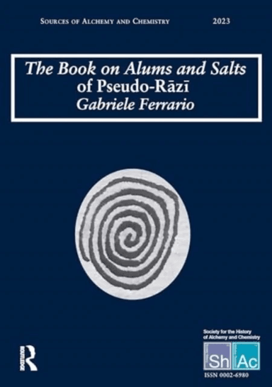 The Book on Alums and Salts of Pseudo-Razi: The Arabic and Hebrew Traditions av Gabriele Ferrario