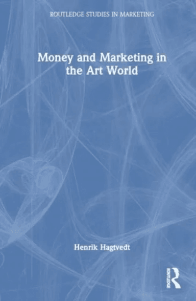 Money and Marketing in the Art World av Henrik Hagtvedt