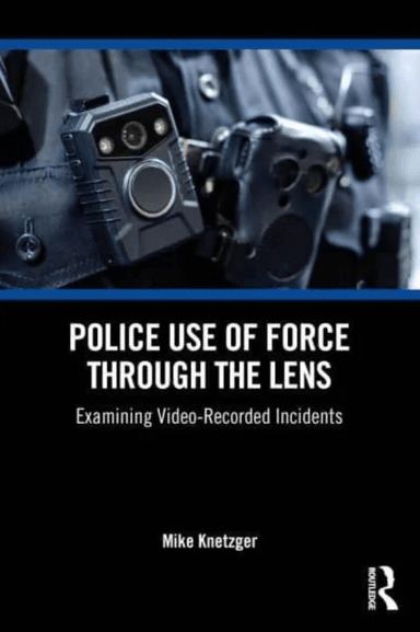 Police Use of Force Through the Lens av Mike R. Knetzger