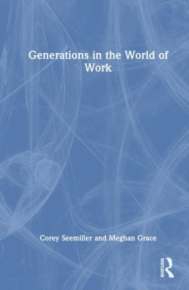 Generations in the World of Work av Corey Seemiller, Meghan Grace