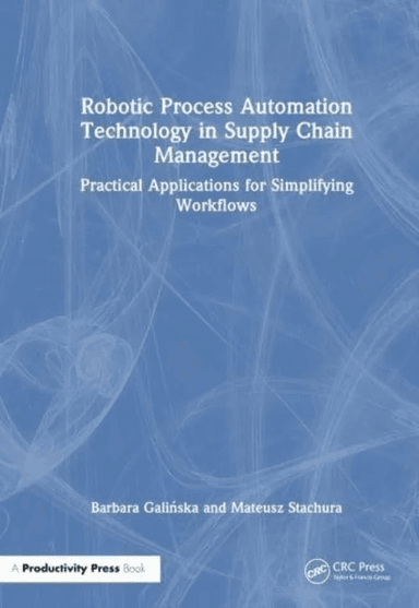 Robotic Process Automation Technology in Supply Chain Management av Barbara Galinska, Mateusz Stachura