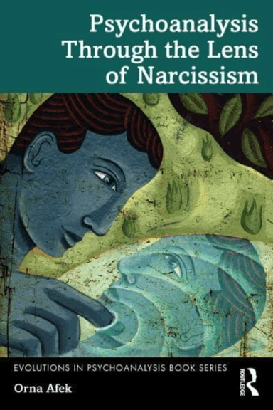 Psychoanalysis Through the Lens of Narcissism av Orna (Tamuz Institute for Psychotherapy Israel) Afek