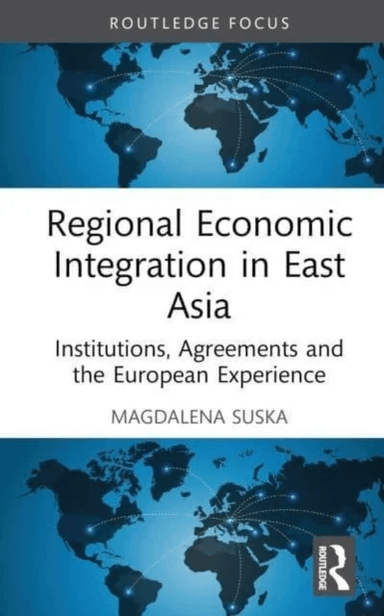 Regional Economic Integration in East Asia av Magdalena Suska
