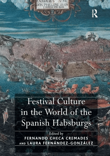 Festival Culture in the World of the Spanish Habsburgs av Fernando Checa Cremades, Laura Fernandez-Gonzalez