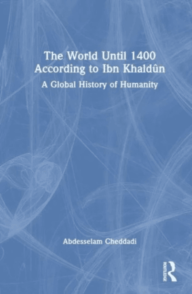 The World Until 1400 According to Ibn Khaldun av Abdesselam Cheddadi
