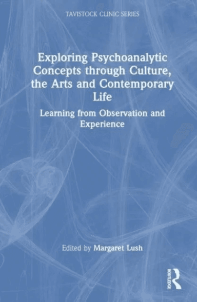 Exploring Psychoanalytic Concepts through Culture, the Arts and Contemporary Life