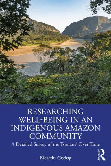 Researching Well-Being in an Indigenous Amazon Community av Ricardo Godoy