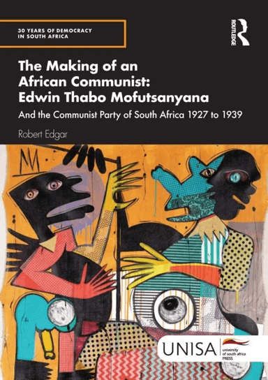 The Making of an African Communist: Edwin Thabo Mofutsanyana av Robert Edgar