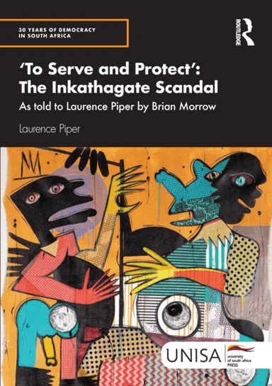 'To Serve and Protect': The Inkathagate Scandal av Laurence Piper