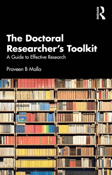 The Doctoral Researcher's Toolkit av Praveen B Malla