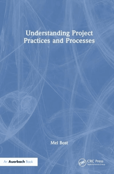 Understanding Project Practices and Processes av Mel (BOT International Orlando Florida USA) Bost