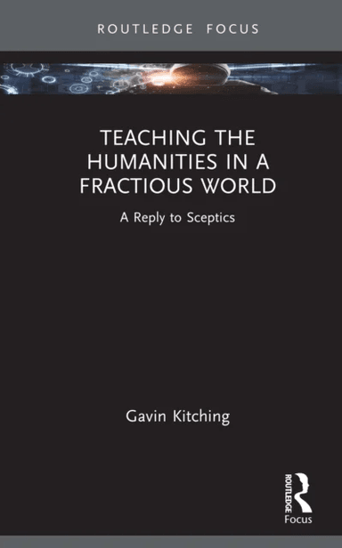 Teaching the Humanities in a Fractious World av Gavin Kitching