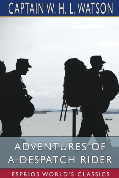 Adventures of a Despatch Rider (Esprios Classics) av Captain W H L Watson