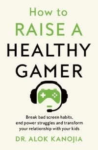 How to Raise a Healthy Gamer av Dr Alok Kanojia