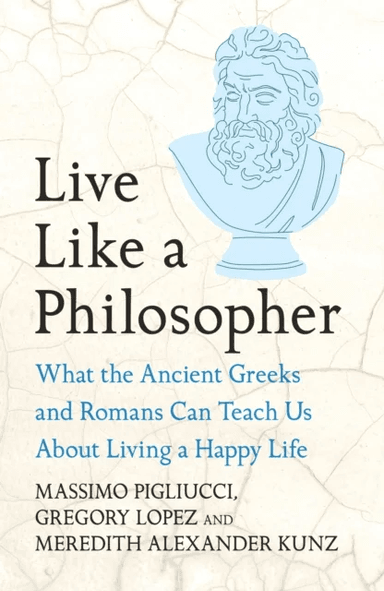 Live Like A Philosopher av Massimo Pigliucci, Gregory Lopez, Meredith Alexander Kunz