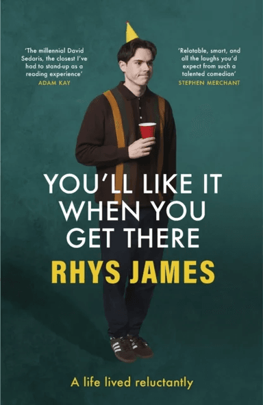 You'll Like It When You Get There: A Life Lived Reluctantly av Rhys James