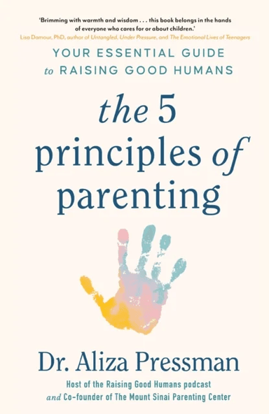 The 5 Principles of Parenting av Dr Aliza Pressman