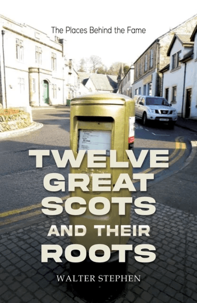 Twelve Great Scots and Their Roots av Walter Stephen