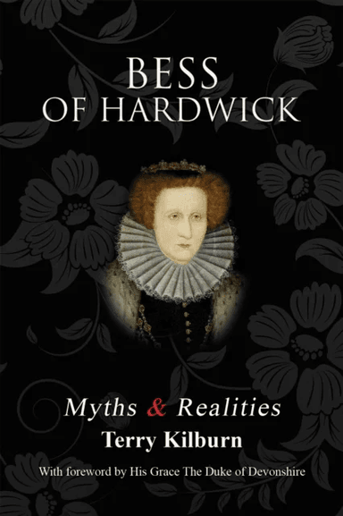 Bess of Hardwick: Myths &amp; Realities av Terry Kilburn