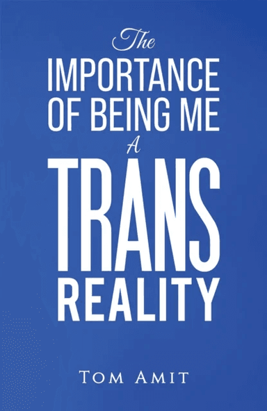 The Importance Of Being Me: A Trans Reality av Tom Amit