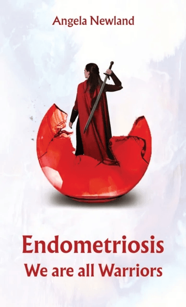 Endometriosis ¿ We are all Warriors av Angela Newland