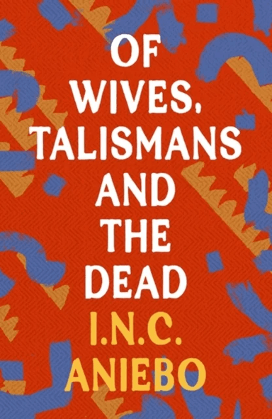 Of Wives, Talismans and the Dead av I.N.C. Aniebo