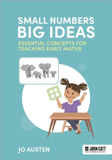 Small Numbers, Big Ideas: Essential Concepts for Teaching Early Maths av Jo Austen