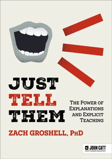 Just Tell Them: The Power of Explanations and Explicit Teaching av Zach Groshell