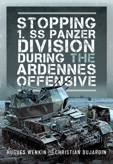 Stopping 1. SS Panzer Division during the Ardennes Offensive av Hughes Wenkin, Christian Dujardin