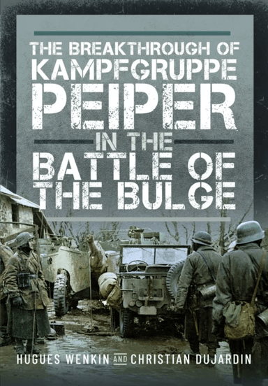 The Breakthrough of Kampfgruppe Peiper in the Battle of the Bulge av Christian Dujardin, Hugues Wenkin