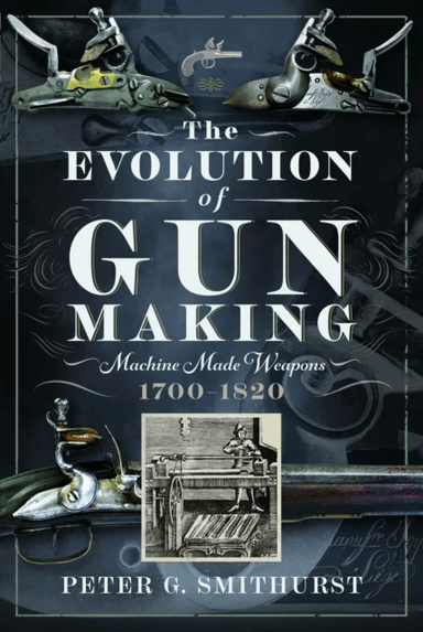 The Evolution of Gun Making av Peter G. Smithurst