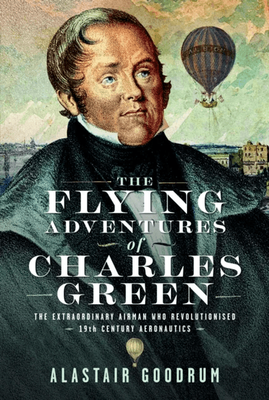 The Flying Adventures of Charles Green av Alastair Goodrum