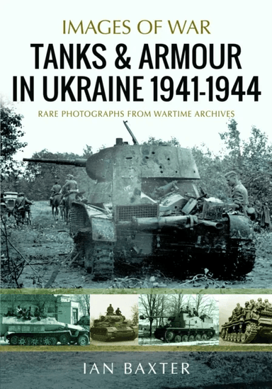 Tanks and Armour in Ukraine 1941¿1944 av Ian Baxter