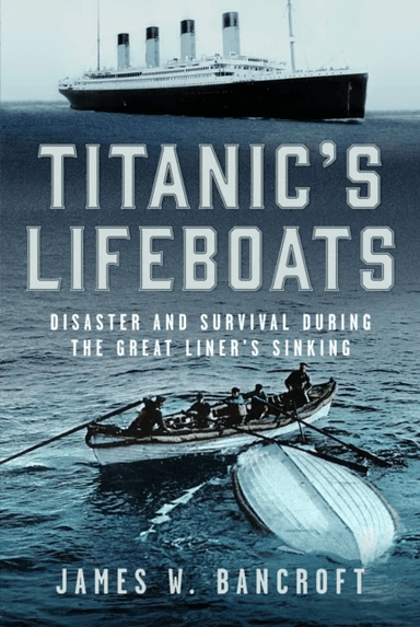 Titanic's Lifeboats av James W Bancroft