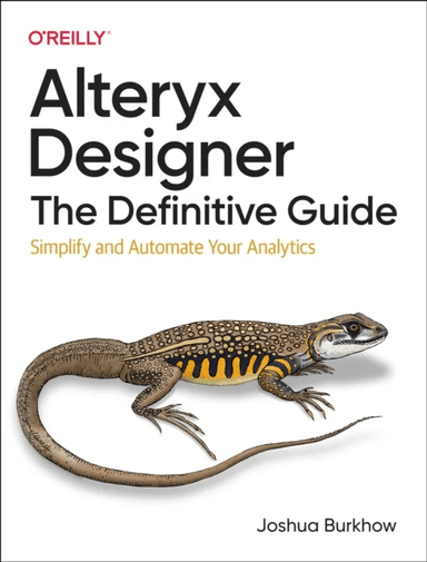 Alteryx Designer: The Definitive Guide av Joshua Burkhow