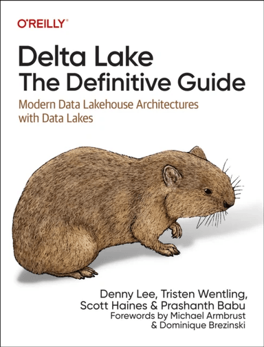 Delta Lake: The Definitive Guide av Denny Lee, Prashanth Babu, Tristen Wentling, Scott Haines