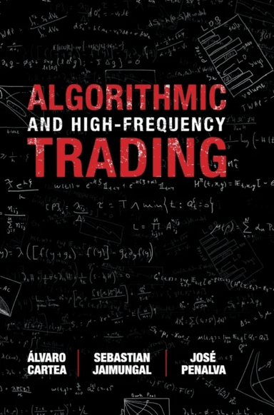 Algorithmic and High-Frequency Trading av Alvaro (University College London) Cartea, Sebastian (University of Toronto) Jaimungal, Jose (Universidad Ca