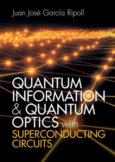 Quantum Information and Quantum Optics with Superconducting Circuits av Juan Jose Garcia Ripoll