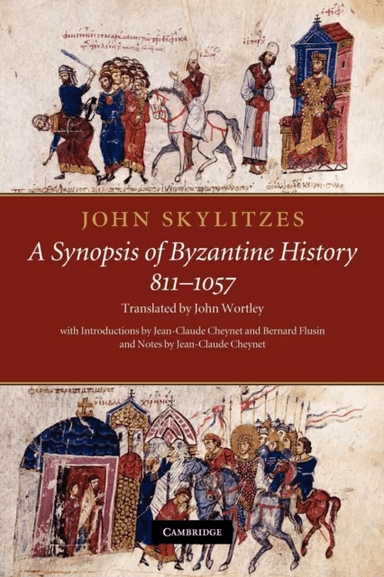 John Skylitzes: A Synopsis of Byzantine History, 811¿1057 av John Skylitzes, John (University of Manitoba Canada) Wortley