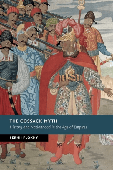 The Cossack Myth av Serhii (Harvard University Massachusetts) Plokhy
