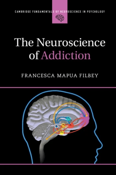The Neuroscience of Addiction av Francesca Mapua (University of Texas Dall Filbey