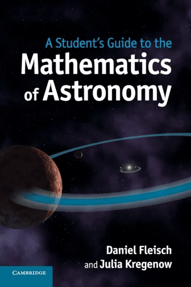 A Student's Guide to the Mathematics of Astronomy av Daniel (Wittenberg University Ohio) Fleisch, Julia (Pennsylvania State University) Kregenow