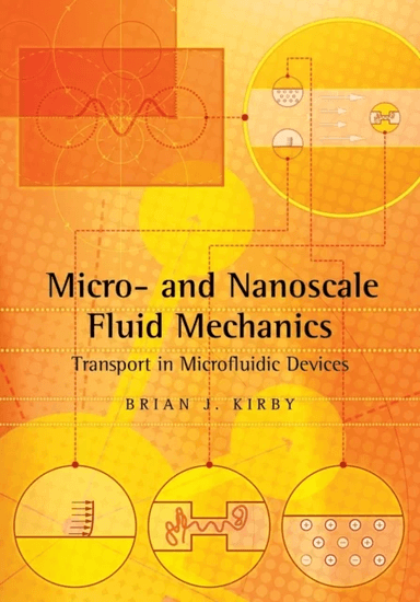 Micro- and Nanoscale Fluid Mechanics av Brian J. (Cornell University New York) Kirby