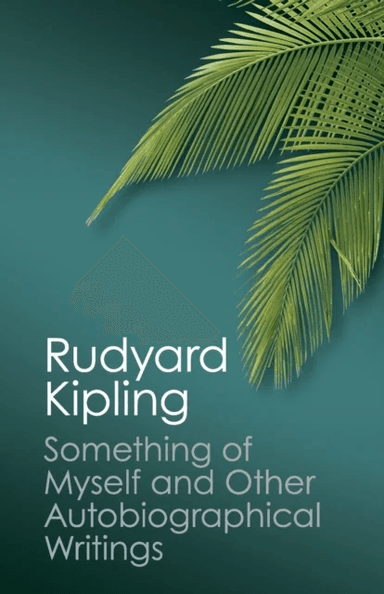Something of Myself and Other Autobiographical Writings av Rudyard Kipling